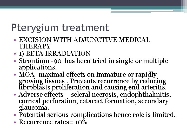 Pterygium treatment • EXCISION WITH ADJUNCTIVE MEDICAL THERAPY • 1) BETA IRRADIATION • Strontium