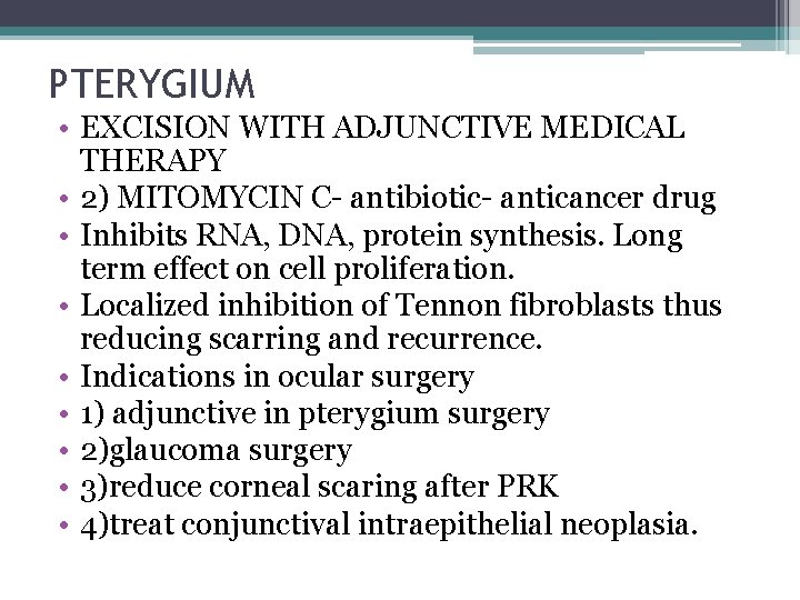 PTERYGIUM • EXCISION WITH ADJUNCTIVE MEDICAL THERAPY • 2) MITOMYCIN C- antibiotic- anticancer drug