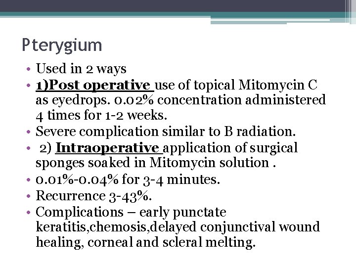 Pterygium • Used in 2 ways • 1)Post operative use of topical Mitomycin C