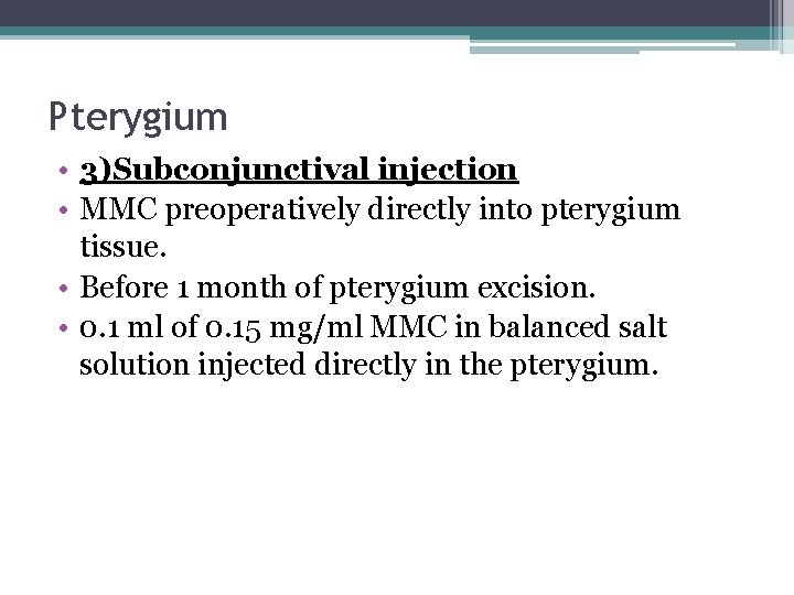 Pterygium • 3)Subconjunctival injection • MMC preoperatively directly into pterygium tissue. • Before 1