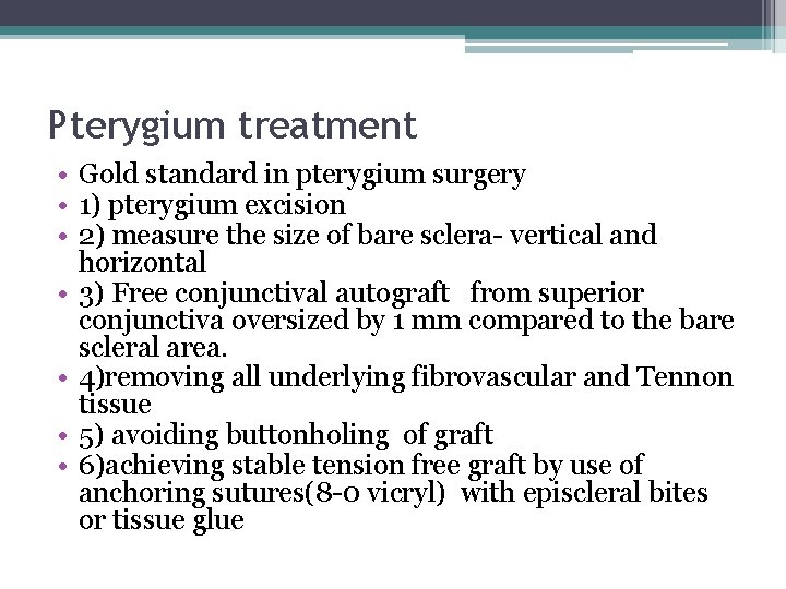 Pterygium treatment • Gold standard in pterygium surgery • 1) pterygium excision • 2)