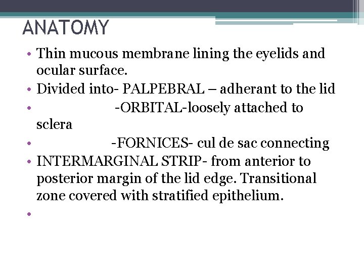 ANATOMY • Thin mucous membrane lining the eyelids and ocular surface. • Divided into-