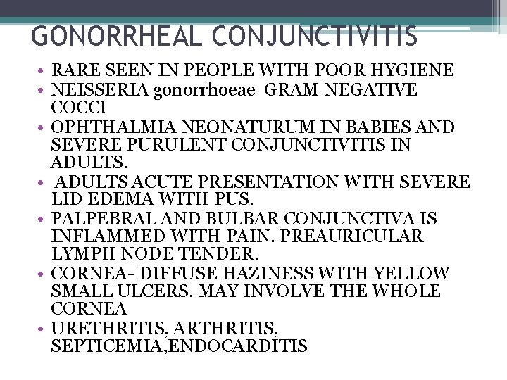 GONORRHEAL CONJUNCTIVITIS • RARE SEEN IN PEOPLE WITH POOR HYGIENE • NEISSERIA gonorrhoeae GRAM