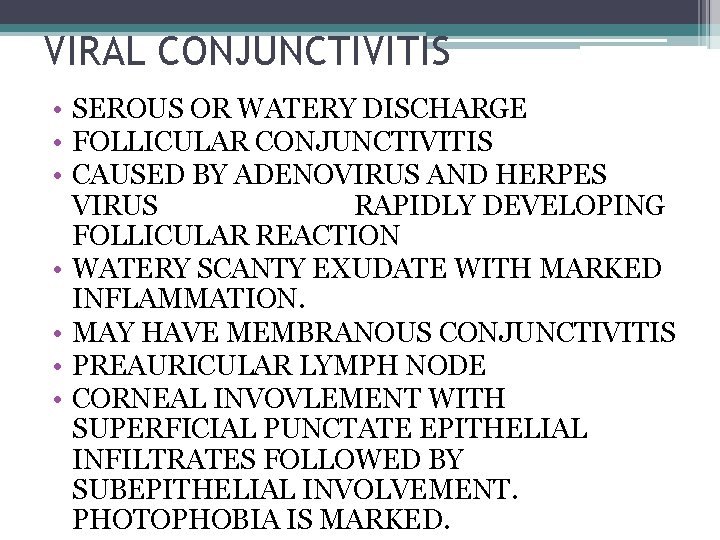 VIRAL CONJUNCTIVITIS • SEROUS OR WATERY DISCHARGE • FOLLICULAR CONJUNCTIVITIS • CAUSED BY ADENOVIRUS