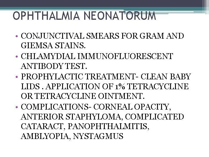 OPHTHALMIA NEONATORUM • CONJUNCTIVAL SMEARS FOR GRAM AND GIEMSA STAINS. • CHLAMYDIAL IMMUNOFLUORESCENT ANTIBODY