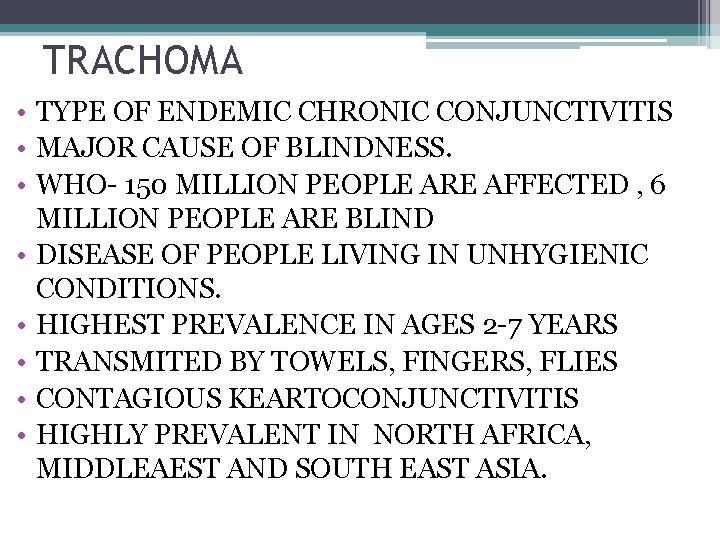 TRACHOMA • TYPE OF ENDEMIC CHRONIC CONJUNCTIVITIS • MAJOR CAUSE OF BLINDNESS. • WHO-