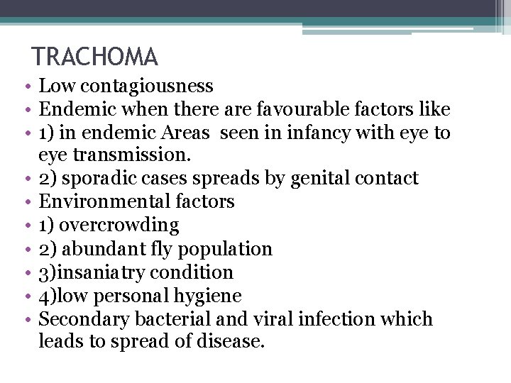 TRACHOMA • Low contagiousness • Endemic when there are favourable factors like • 1)