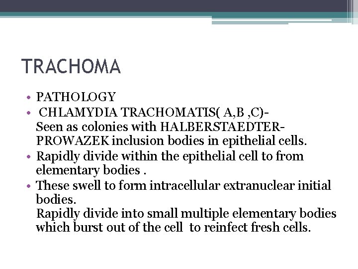 TRACHOMA • PATHOLOGY • CHLAMYDIA TRACHOMATIS( A, B , C)Seen as colonies with HALBERSTAEDTERPROWAZEK