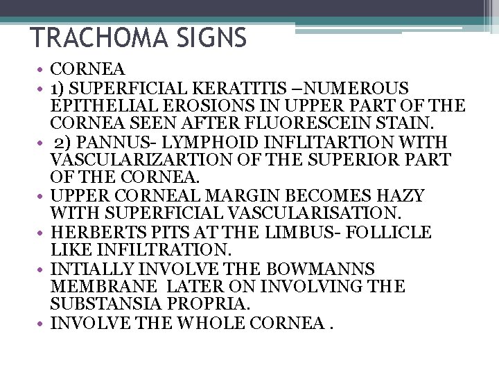 TRACHOMA SIGNS • CORNEA • 1) SUPERFICIAL KERATITIS –NUMEROUS EPITHELIAL EROSIONS IN UPPER PART