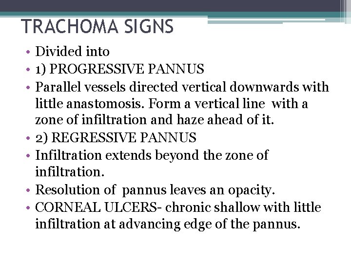 TRACHOMA SIGNS • Divided into • 1) PROGRESSIVE PANNUS • Parallel vessels directed vertical