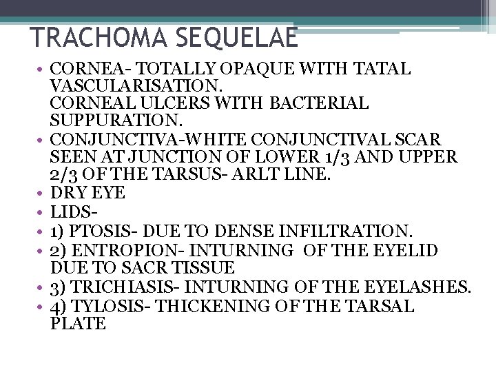 TRACHOMA SEQUELAE • CORNEA- TOTALLY OPAQUE WITH TATAL VASCULARISATION. CORNEAL ULCERS WITH BACTERIAL SUPPURATION.