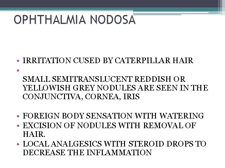 OPHTHALMIA NODOSA • IRRITATION CUSED BY CATERPILLAR HAIR • SMALL SEMITRANSLUCENT REDDISH OR YELLOWISH