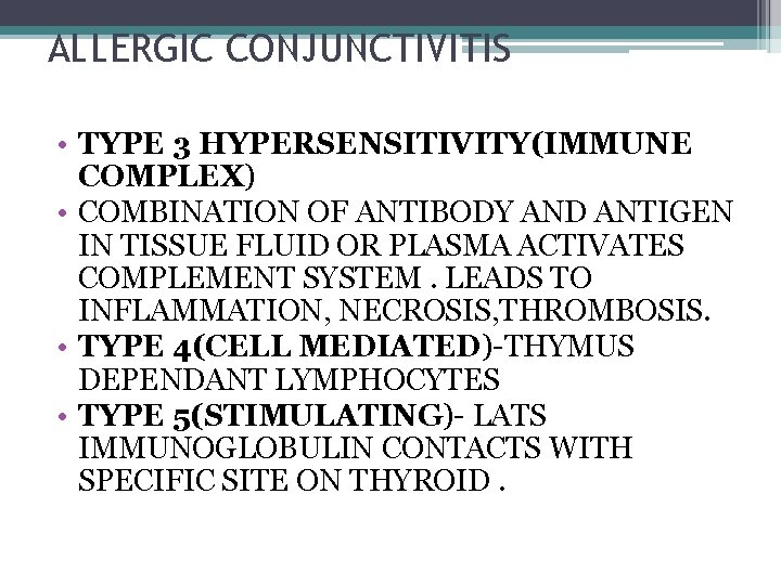 ALLERGIC CONJUNCTIVITIS • TYPE 3 HYPERSENSITIVITY(IMMUNE COMPLEX) • COMBINATION OF ANTIBODY AND ANTIGEN IN