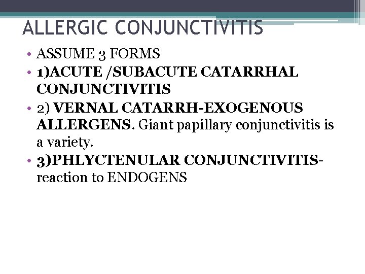 ALLERGIC CONJUNCTIVITIS • ASSUME 3 FORMS • 1)ACUTE /SUBACUTE CATARRHAL CONJUNCTIVITIS • 2) VERNAL