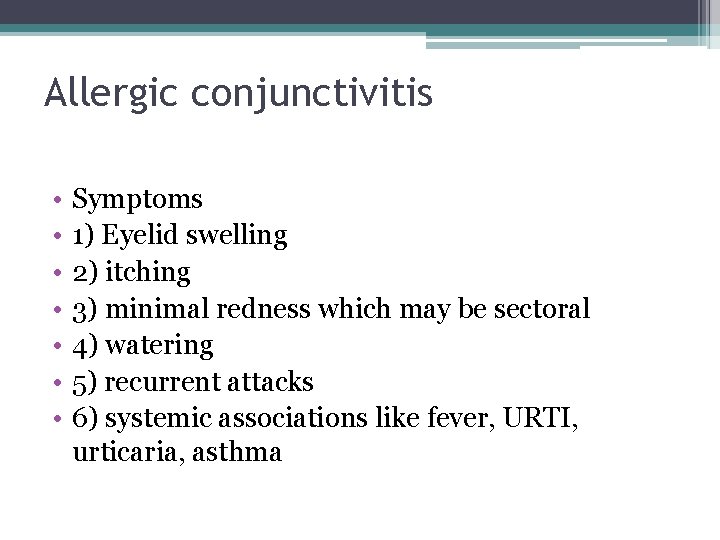Allergic conjunctivitis • • Symptoms 1) Eyelid swelling 2) itching 3) minimal redness which