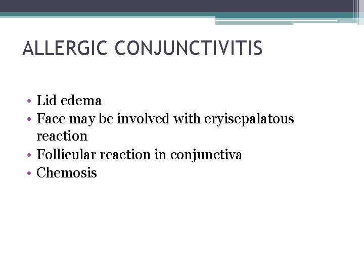 ALLERGIC CONJUNCTIVITIS • Lid edema • Face may be involved with eryisepalatous reaction •