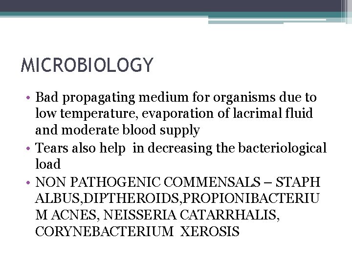MICROBIOLOGY • Bad propagating medium for organisms due to low temperature, evaporation of lacrimal