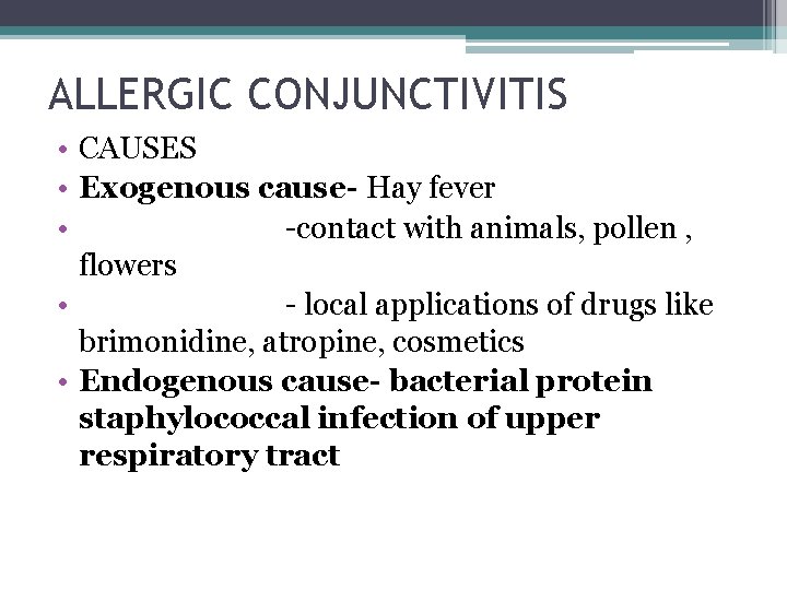 ALLERGIC CONJUNCTIVITIS • CAUSES • Exogenous cause- Hay fever • -contact with animals, pollen