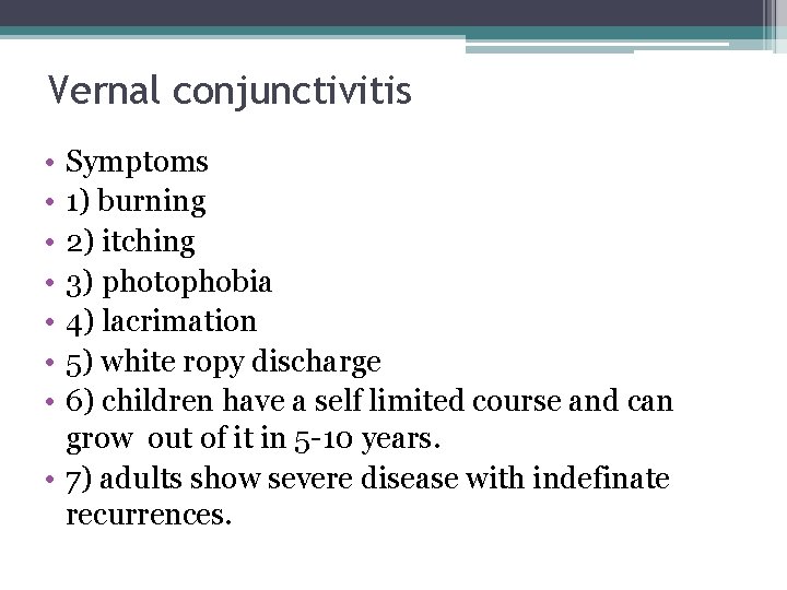 Vernal conjunctivitis • • Symptoms 1) burning 2) itching 3) photophobia 4) lacrimation 5)