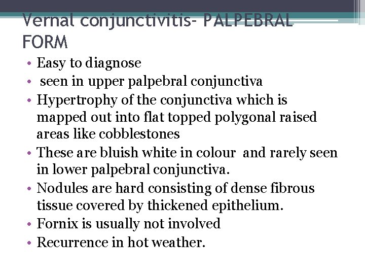 Vernal conjunctivitis- PALPEBRAL FORM • Easy to diagnose • seen in upper palpebral conjunctiva