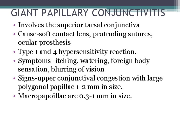 GIANT PAPILLARY CONJUNCTIVITIS • Involves the superior tarsal conjunctiva • Cause-soft contact lens, protruding