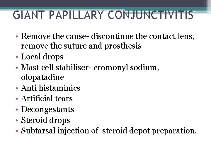 GIANT PAPILLARY CONJUNCTIVITIS • Remove the cause- discontinue the contact lens, remove the suture