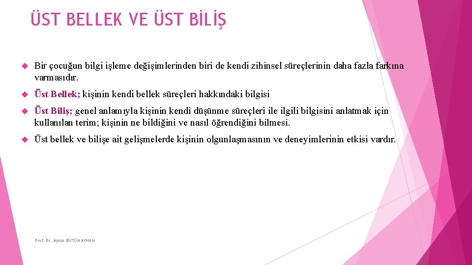 ÜST BELLEK VE ÜST BİLİŞ Bir çocuğun bilgi işleme değişimlerinden biri de kendi zihinsel