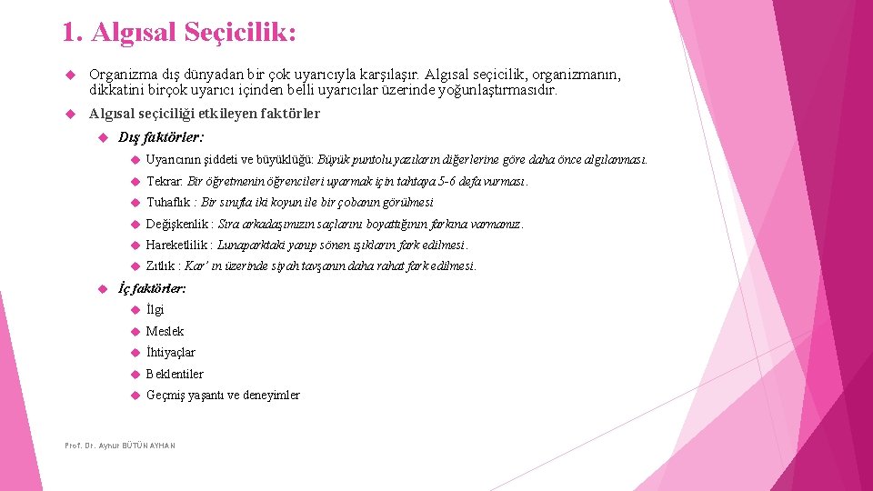  1. Algısal Seçicilik: Organizma dış dünyadan bir çok uyarıcıyla karşılaşır. Algısal seçicilik, organizmanın,