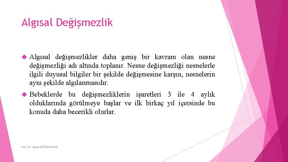 Algısal Değişmezlik Algısal değişmezlikler daha geniş bir kavram olan nesne değişmezliği adı altında toplanır.