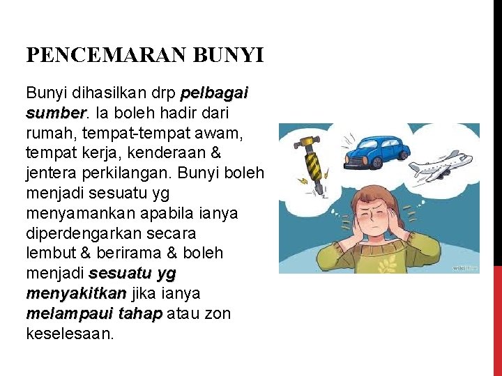 PENCEMARAN BUNYI Bunyi dihasilkan drp pelbagai sumber Ia boleh hadir dari rumah, tempat-tempat awam,