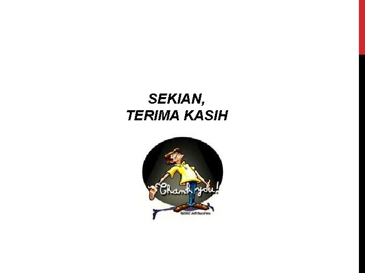SEKIAN, TERIMA KASIH 