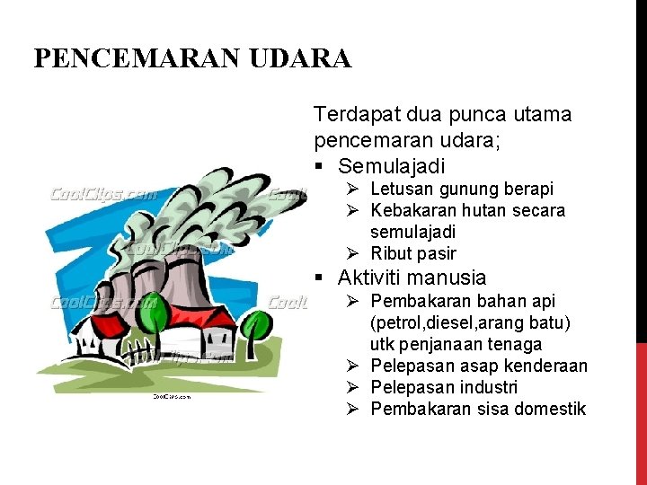 PENCEMARAN UDARA Terdapat dua punca utama pencemaran udara; § Semulajadi Ø Letusan gunung berapi