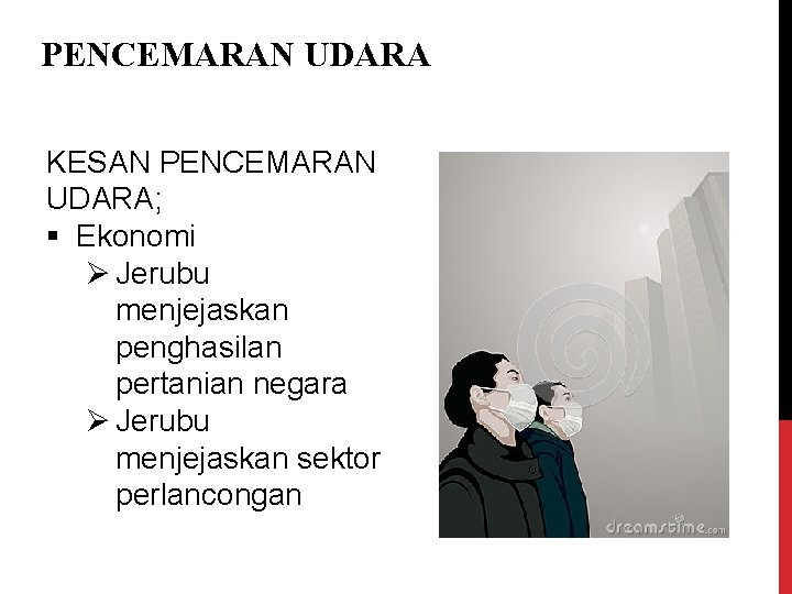 PENCEMARAN UDARA KESAN PENCEMARAN UDARA; § Ekonomi Ø Jerubu menjejaskan penghasilan pertanian negara Ø