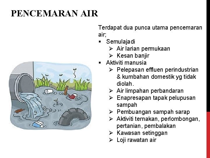 PENCEMARAN AIR Terdapat dua punca utama pencemaran air; § Semulajadi Ø Air larian permukaan