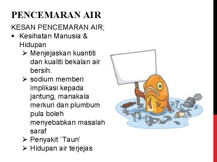 PENCEMARAN AIR KESAN PENCEMARAN AIR; § Kesihatan Manusia & Hidupan Ø Menjejaskan kuantiti dan