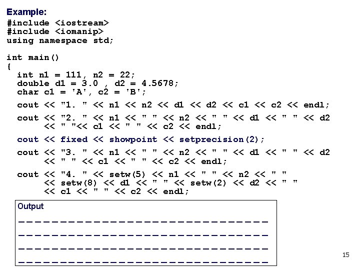 Example: #include <iostream> #include <iomanip> using namespace std; int main() { int n 1