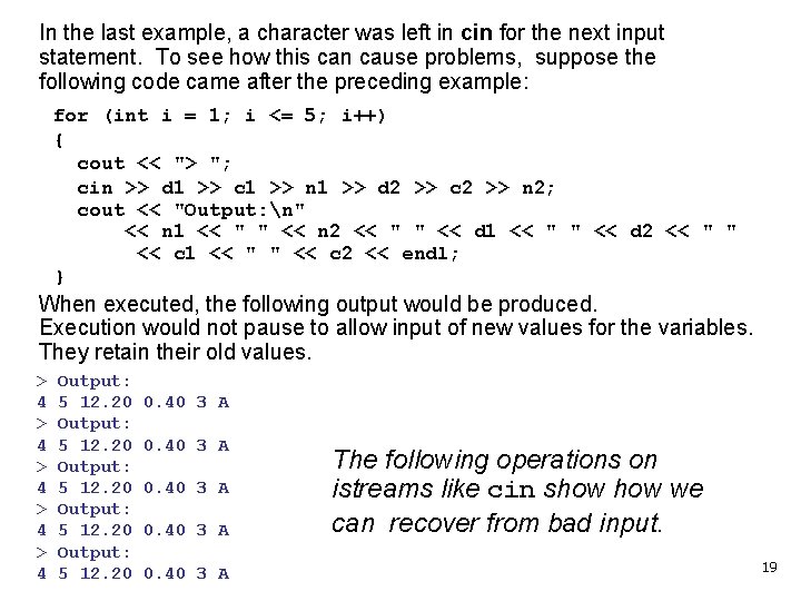 In the last example, a character was left in cin for the next input