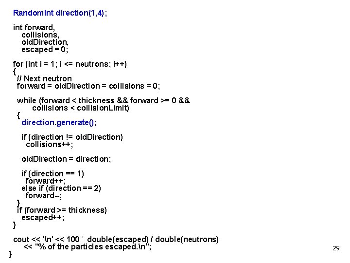 Random. Int direction(1, 4); int forward, collisions, old. Direction, escaped = 0; for