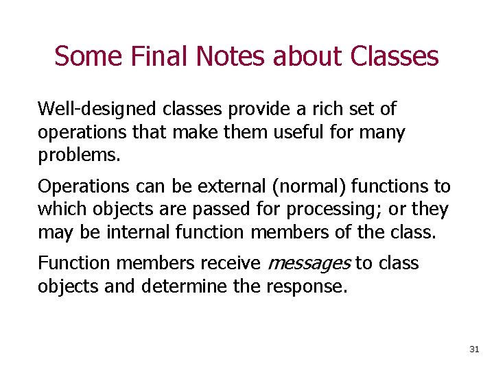 Some Final Notes about Classes Well-designed classes provide a rich set of operations that