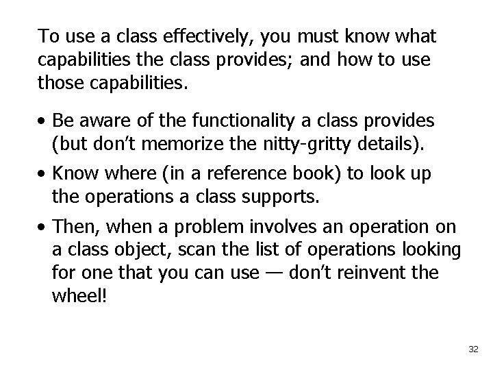 To use a class effectively, you must know what capabilities the class provides; and