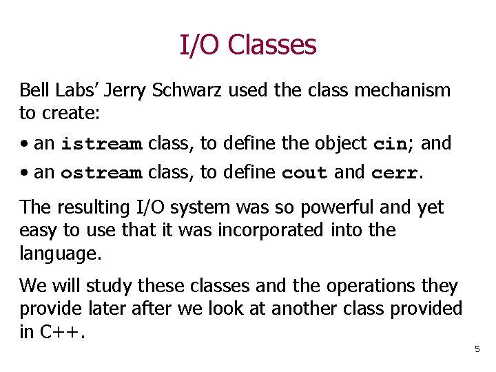 I/O Classes Bell Labs’ Jerry Schwarz used the class mechanism to create: • an