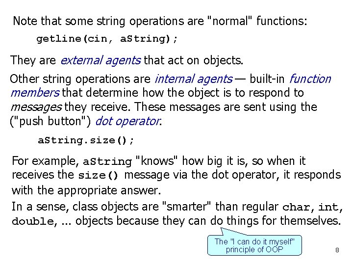 Note that some string operations are "normal" functions: getline(cin, a. String); They are external