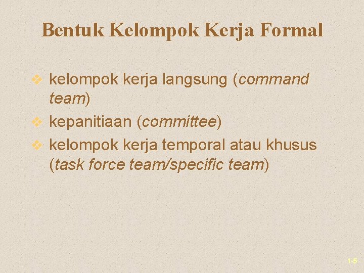 Bentuk Kelompok Kerja Formal v kelompok kerja langsung (command team) v kepanitiaan (committee) v