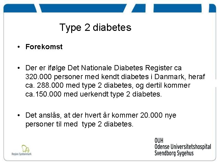 Type 2 diabetes • Forekomst • Der er ifølge Det Nationale Diabetes Register ca