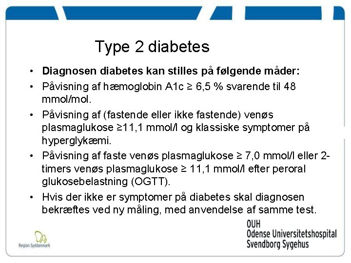 Type 2 diabetes • Diagnosen diabetes kan stilles på følgende måder: • Påvisning af