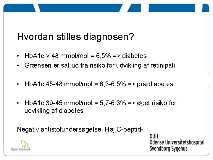 Hvordan stilles diagnosen? • Hb. A 1 c > 48 mmol/mol = 6, 5%