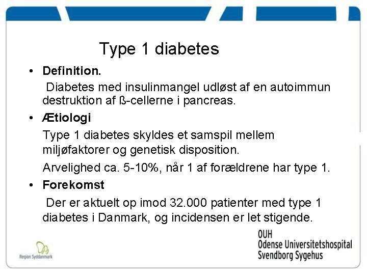 Type 1 diabetes • Definition. Diabetes med insulinmangel udløst af en autoimmun destruktion af