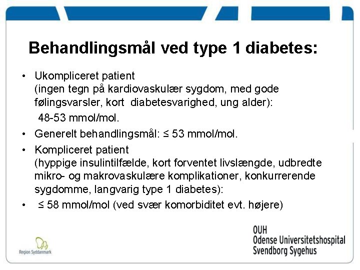 Behandlingsmål ved type 1 diabetes: • Ukompliceret patient (ingen tegn på kardiovaskulær sygdom, med