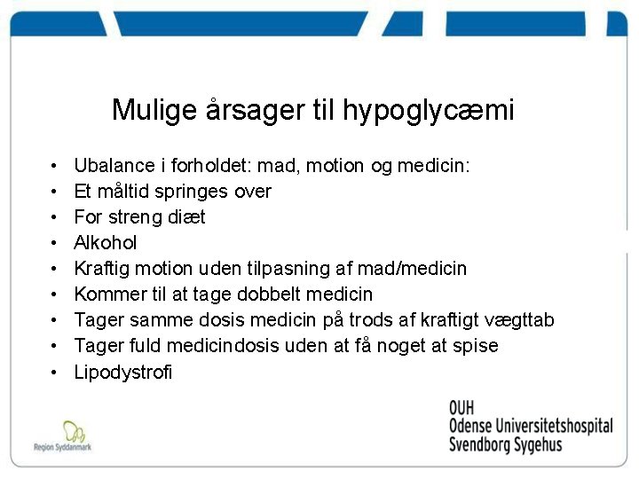Mulige årsager til hypoglycæmi • • • Ubalance i forholdet: mad, motion og medicin: