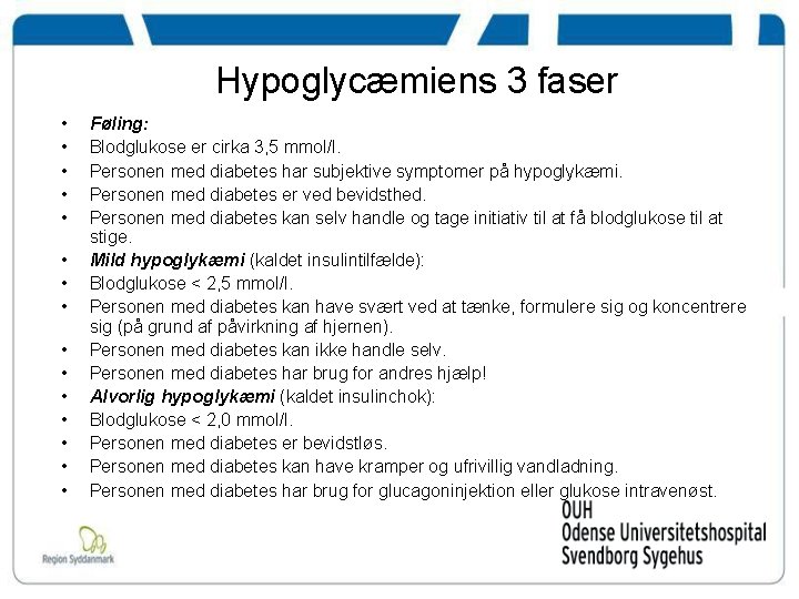Hypoglycæmiens 3 faser • • • • Føling: Blodglukose er cirka 3, 5 mmol/l.